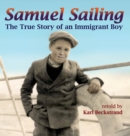 Samuel Sailing : The True Story of an Immigrant Boy - Book