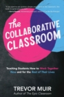 The Collaborative Classroom : Teaching Students How to Work Together Now and for the Rest of Their Lives - Book