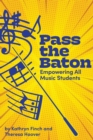 Pass the Baton : Empowering All Music Students - Book