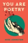 You Are Poetry : How to See-and Grow-the Poet in Your Students and Yourself - Book