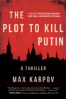 The Plot to Kill Putin : A Thriller - eBook