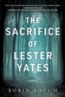 The Sacrifice of Lester Yates : A Novel - eBook