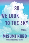 So We Look to the Sky : A Novel - Book