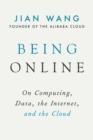 Being Online : On Computing, Data, the Internet, and the Cloud - Book
