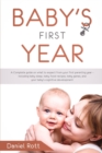 Baby's First Year : A Complete Guide on What to Expect From Your First Parenting Year - Including Baby Sleep, Baby Food Recipes, Baby Games, and Your Baby's Cognitive Development - Book