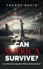 Can America Survive ... : As a Democratic Republic Without Christian Roots? - Book