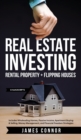 Real Estate Investing : Rental Property + Flipping Houses (2 Manuscripts): Includes Wholesaling Homes, Passive Income, Apartment Buying & Selling, Money Management, and Financial Freedom Strategies - Book