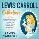 Lewis Carroll Collection - Alice's Adventures in Wonderland, Through the Looking-Glass, and Sylvie and Bruno - eBook