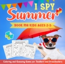 I Spy Summer Book for Kids Ages 2-5 : A Fun Activity Coloring and Guessing Game for Kids, Toddlers and Preschoolers (Summer Picture Puzzle Book) - Book