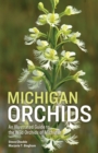 Michigan Orchids : An Illustrated Guide to the Wild Orchids of Michigan - Book