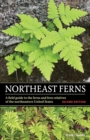 Northeast Ferns : A Field Guide to the Ferns and Fern Relatives of the Northeastern United States - Book