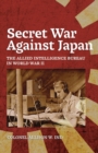 Secret War Against Japan : The Allied Intelligence Bureau in World War II - Book