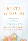 Crystal Wisdom : Unearthing the Power of Gemstones for Positive Life Change - Book