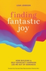 Finding Fantastic Joy : How Building a Self-Advocacy Campaign Led Me Out of Darkness - Book