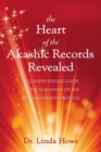 The Heart of the Akashic Records Revealed : A Comprehensive Guide to the Teachings of the Pathway Prayer Process - Book