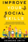 Improve Your Social Skills : Secrets of the World's Social Butterflies to Help Make Friends, Overcome Social Anxiety, and Start Conversations With Anyone ... Even if you're an Introvert - Book