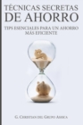 Tecnicas Secretas de Ahorro : Tips Esenciales para un Ahorro Mas Eficiente - Book