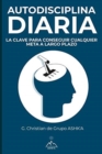 Autodisciplina Diaria : La Clave para Conseguir Cualquier Meta a Largo Plazo - Book