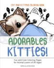 Cats and Kittens Coloring Book : Adorable Kitties! Fun and Cute Coloring Pages for Animal Lovers of All Ages! - Book