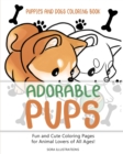 Puppies and Dogs Coloring Book : Adorable Pups! Fun and Cute Coloring Pages for Animal Lovers of All Ages! - Book