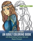 Goddesses, Angels and Fairies : An Adult Coloring Book with Breathtaking Fantasy Girls and Magical Designs - Book