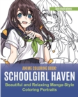Anime Coloring Book : School Girl Haven. Beautiful and Relaxing Manga-Style Coloring Portraits - Book