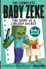 The Complete Baby Zeke : The Diary of a Chicken Jockey, Books 10 to 12 - Book