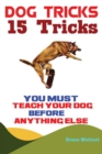 Dog Tricks : 15 Tricks You Must Teach Your Dog before Anything Else - Book