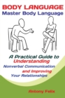 Body Language : Master Body Language; A Practical Guide to Understanding Nonverbal Communication and Improving Your Relationships - Book