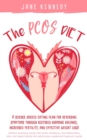 The PCOS Diet : A science backed eating plan for reversing symptoms through restored hormone balance, increased fertility, and effective weight loss! - Book