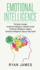 Emotional Intelligence : 3 Manuscripts - Emotional Intelligence Definitive Guide, Emotional Intelligence Mastery, Emotional Intelligence Complete Step ... (Emotional Intelligence Series) (Volume 4) - Book