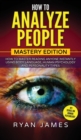 How to Analyze People : Mastery Edition - How to Master Reading Anyone Instantly Using Body Language, Human Psychology and Personality Types (How to Analyze People Series) (Volume 2) - Book
