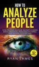 How to Analyze People : How to Read Anyone Instantly Using Body Language, Personality Types, and Human Psychology (How to Analyze People Series) (Volume 1) - Book