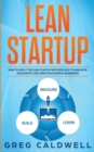 Lean Startup : How to Apply the Lean Startup Methodology to Innovate, Accelerate, and Create Successful Businesses (Lean Guides with Scrum, Sprint, Kanban, DSDM, XP & Crystal) - Book