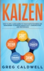 Kaizen : How to Apply Lean Kaizen to Your Startup Business and Management to Improve Productivity, Communication, and Performance (Lean Guides with Scrum, Sprint, Kanban, DSDM, XP & Crystal) - Book