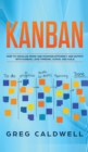 Kanban : How to Visualize Work and Maximize Efficiency and Output with Kanban, Lean Thinking, Scrum, and Agile (Lean Guides with Scrum, Sprint, Kanban, DSDM, XP & Crystal) - Book