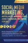 Social Media Marketing : Affiliate Marketing, and Passive Income Ideas 2020: 3 Books in 1 - Build a Brand, Become an Influencer, and Explode Your Business with Facebook, Twitter, YouTube & Instagram - Book