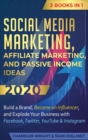 Social Media Marketing : Affiliate Marketing, and Passive Income Ideas 2020: 3 Books in 1 - Build a Brand, Become an Influencer, and Explode Your Business with Facebook, Twitter, YouTube & Instagram - Book
