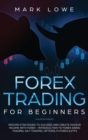 Forex Trading for Beginners : Proven Strategies to Succeed and Create Passive Income with Forex - Introduction to Forex Swing Trading, Day Trading, Options, Fu-tures & ETFs (Stock Market Investing for - Book