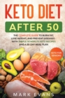 Keto Diet After 50 : Keto for Seniors - The Complete Guide to Burn Fat, Lose Weight, and Prevent Diseases - With Simple 30 Minute Recipes and a 30-Day Meal Plan - Book