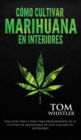 Como cultivar marihuana en interiores : Una guia paso a paso para principiantes en el cultivo de marihuana de alta calidad en interiores (Spanish Edition) - Book