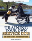 Training Your Own Service Dog : Step By Step Guide To An Obedient Service Dog (Revised 3rd Edition!) - Book