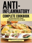 Anti Inflammatory Complete Cookbook : Over 100 Delicious Recipes to Reduce Inflammation, Be Healthy and Feel Amazing - Book