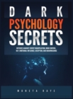 Dark Psychology Secrets : Defenses Against Covert Manipulation, Mind Control, NLP, Emotional Influence, Deception, and Brainwashing - Book