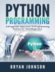 Python Programming : A Pragmatic Approach To Programming Python for Total Beginners - Book