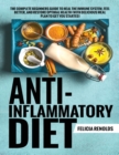 Anti-Inflammatory Diet The Complete Beginners Guide to Heal the Immune System, Feel Better, and Restore Optimal Health (With Delicious Meal Plan to Get You Started) - Book