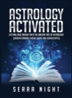Astrology Activated : Cutting Edge Insight Into the Ancient Art of Astrology (Understanding Zodiac Signs and Horoscopes) - Book