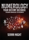 NUMEROLOGY Your Destiny Decoded : Personal Numerology For Beginners - Book