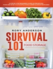 Survival 101 Food Storage : A Step by Step Beginners Guide on Preserving Food and What to Stockpile While Under Quarantine - Book