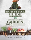 Survival Guide for Beginners AND The Beginner's Vegetable Garden 2020 : The Complete Beginner's Guide to Gardening and Survival in 2020 - Book